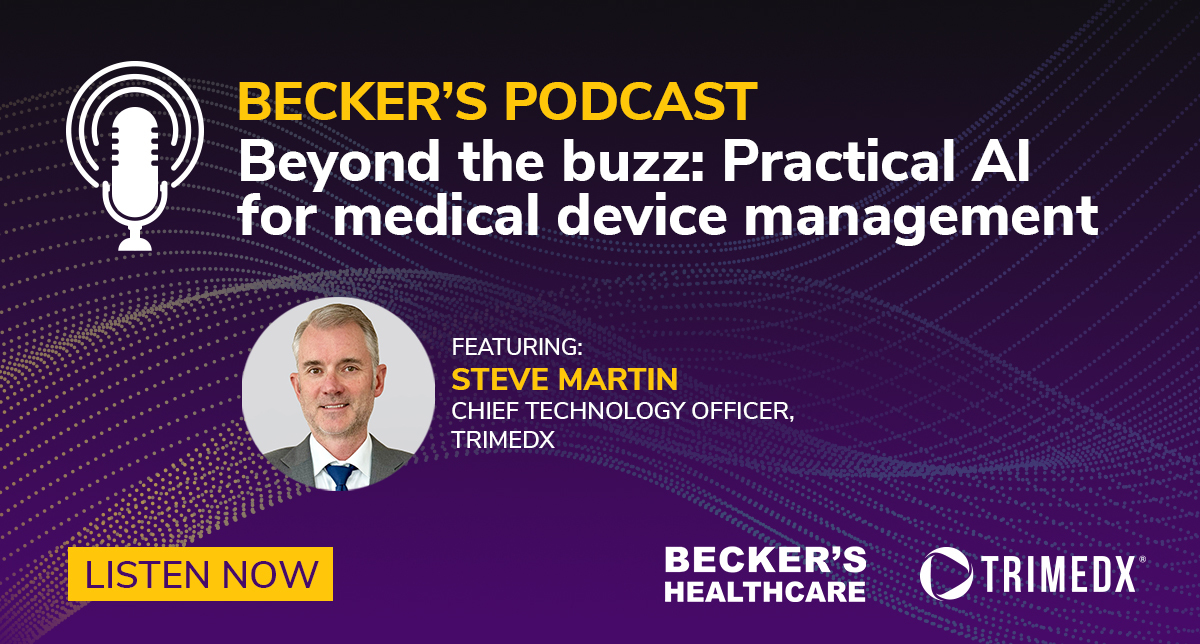 Beyond the Buzz: Practical AI for medical device management with Steve Martin, Chief Technology Officer, TRIMEDX.