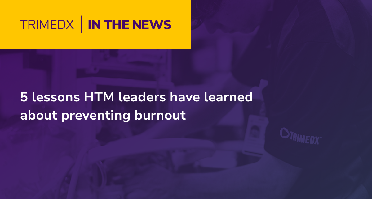 TRIMEDX in the news - 5 lessons HTM leaders have learned about preventing burnout