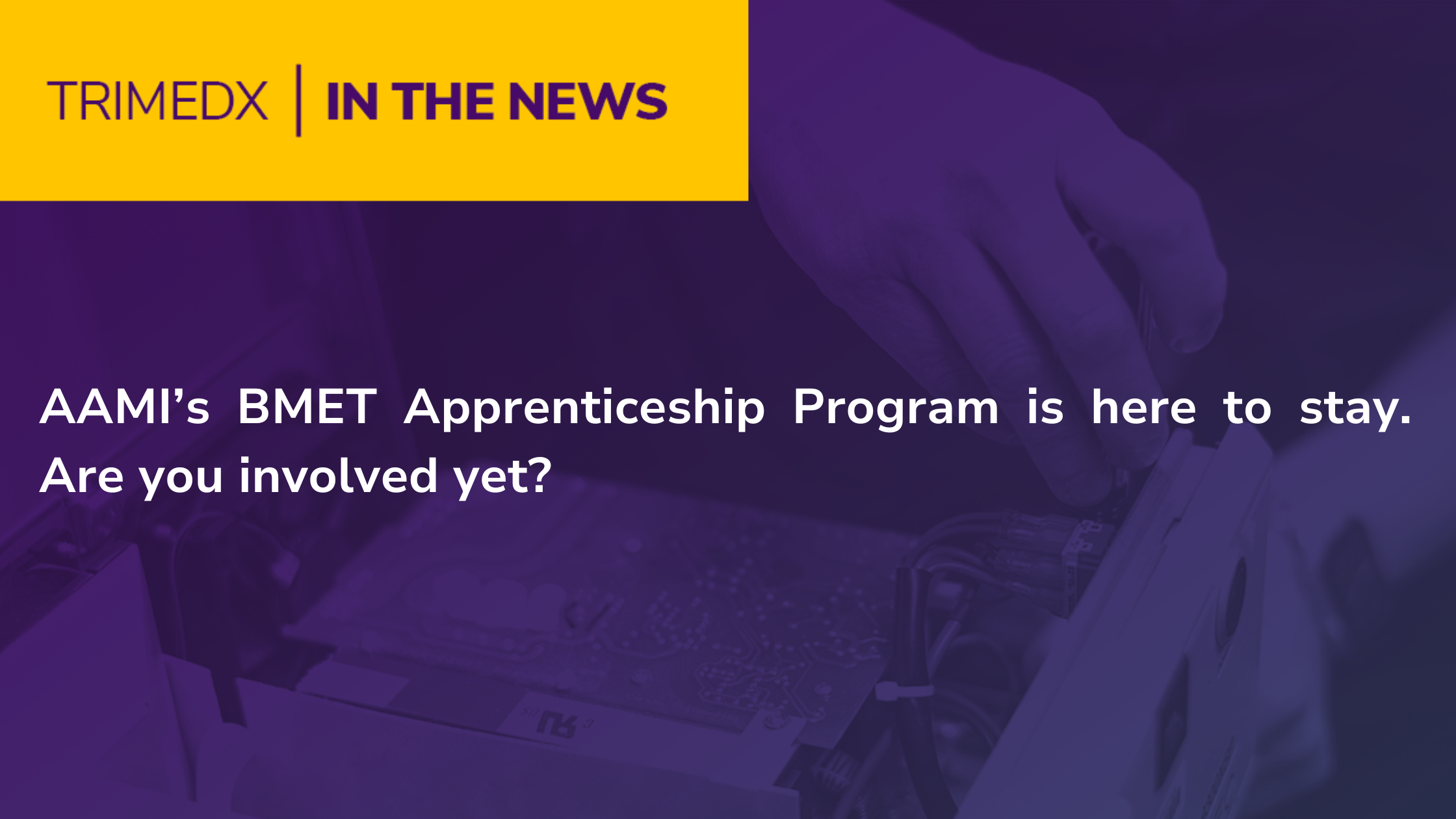 AAMI’s BMET Apprenticeship Program is here to stay. TRIMEDX in the news graphic
