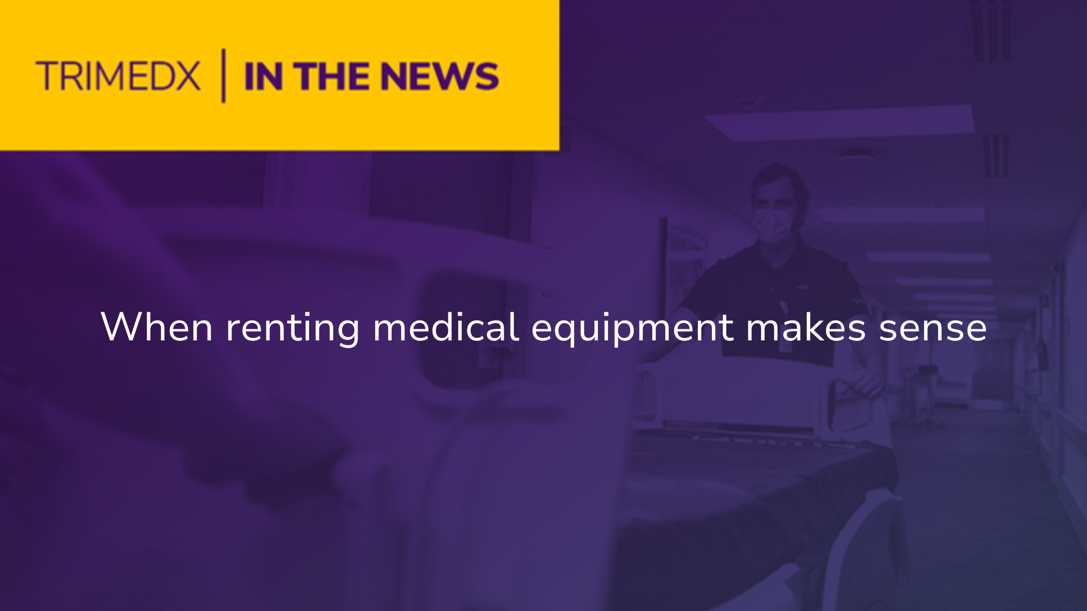 TRIMEDX In the News: When renting medical equipment makes sense