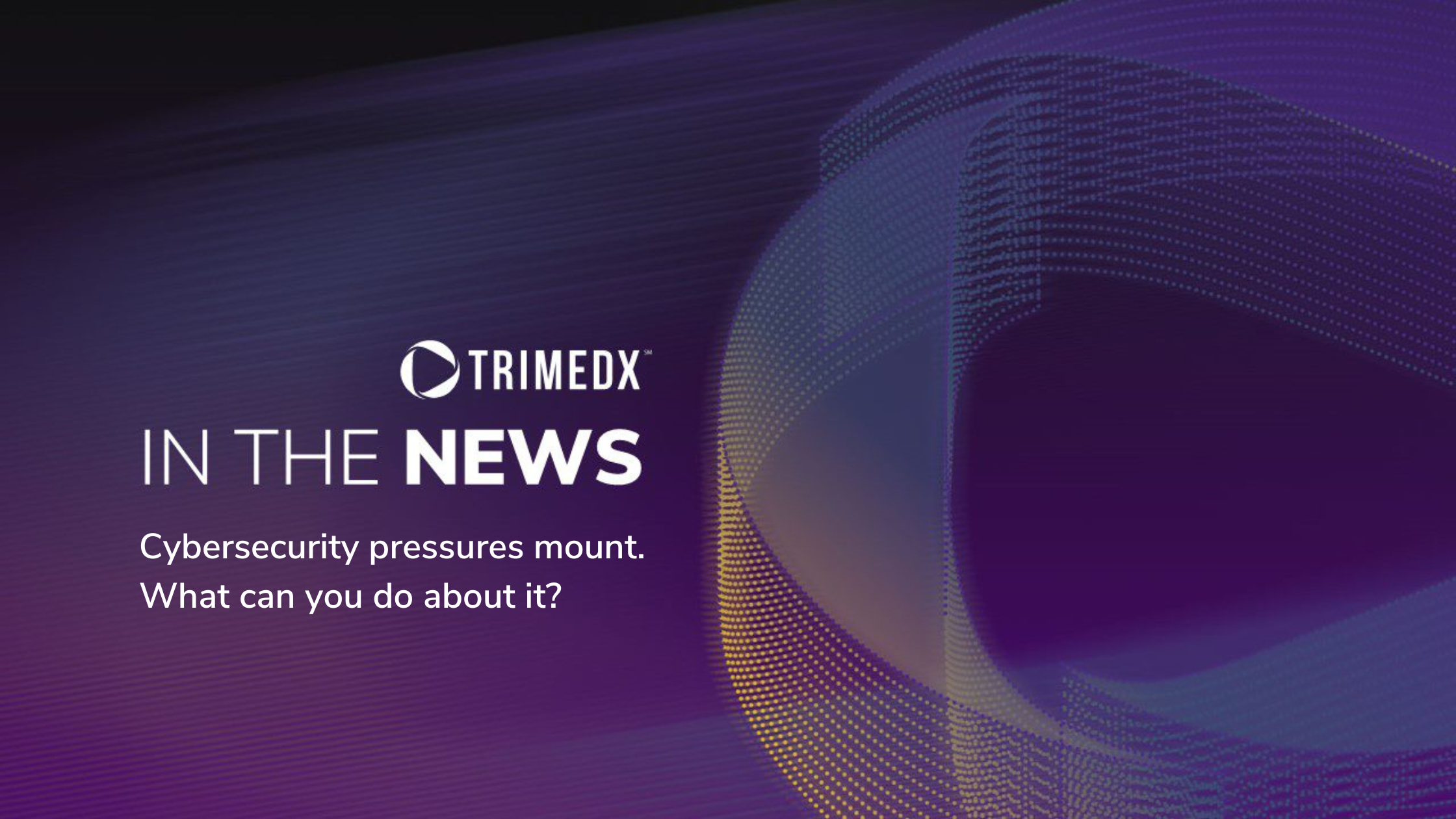 Cybersecurity pressures mount. What can you do about it? In the news with purple background