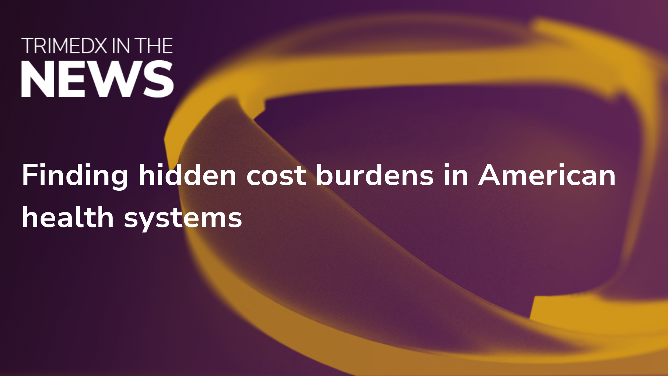TRIMEDX in the News - Finding hidden cost burdens in American health systems  