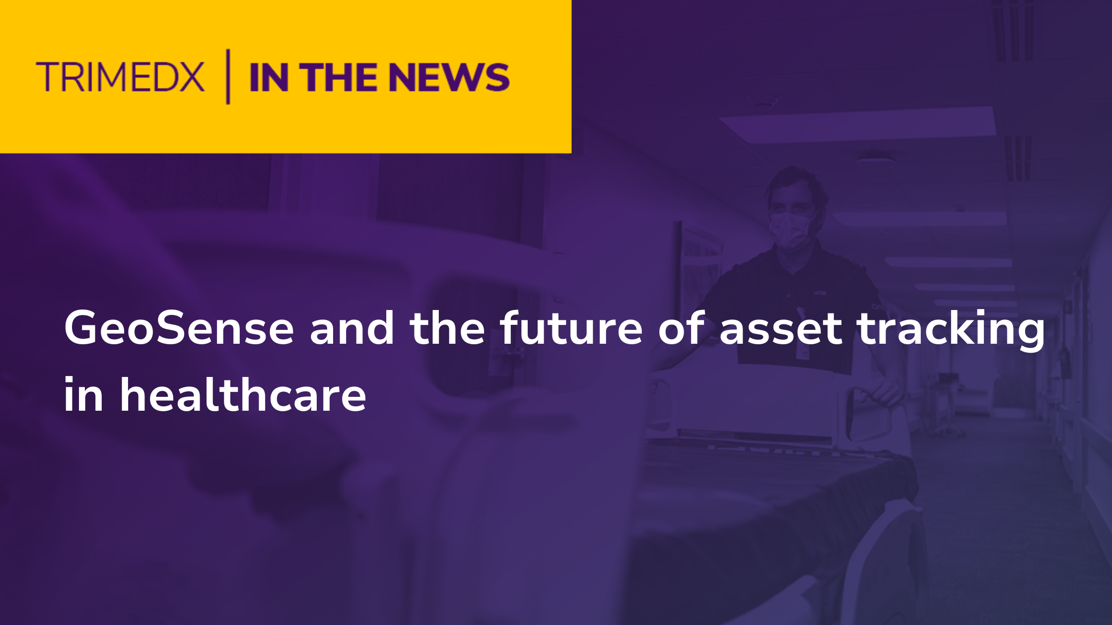 GeoSense and the future of asset tracking in healthcare - Trimedx In the News 