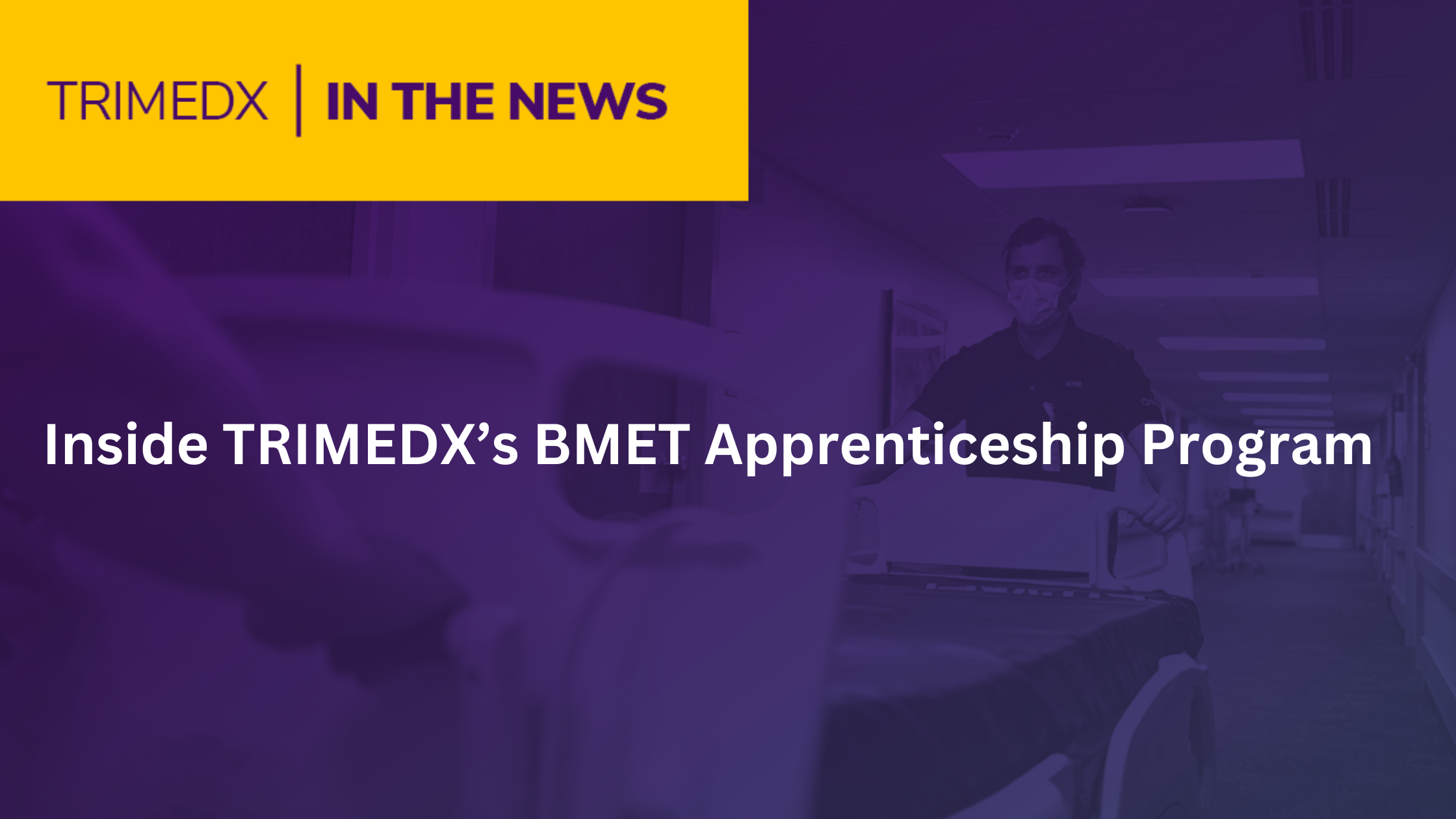 Inside TRIMEDX’s BMET Apprenticeship Program