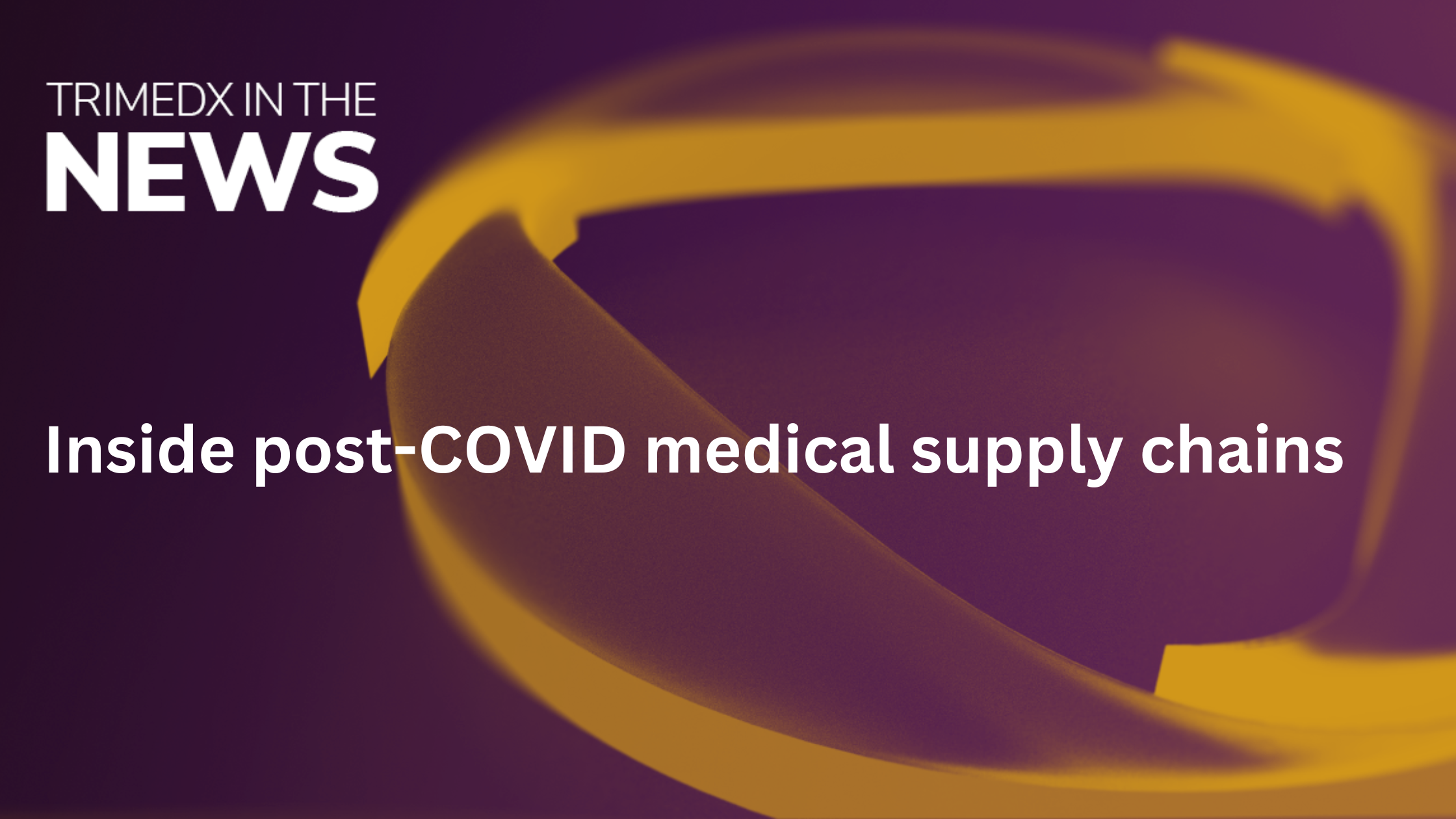 Inside post-COVID medical supply chains TRIMEDX In the News Graphic