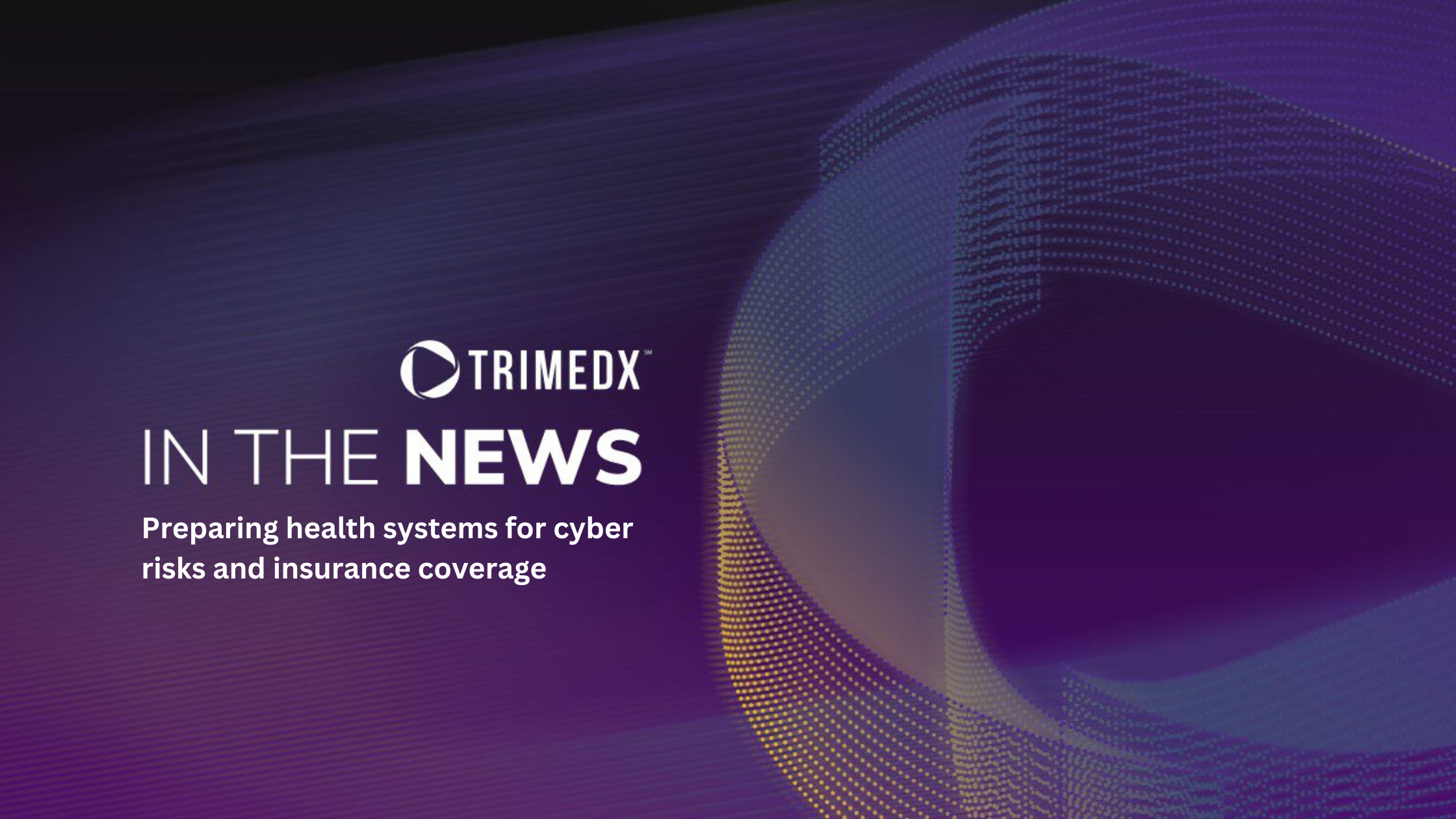  Preparing health systems for cyber risks and insurance coverage (In the News, TRIMEDX Logo on purple background)
