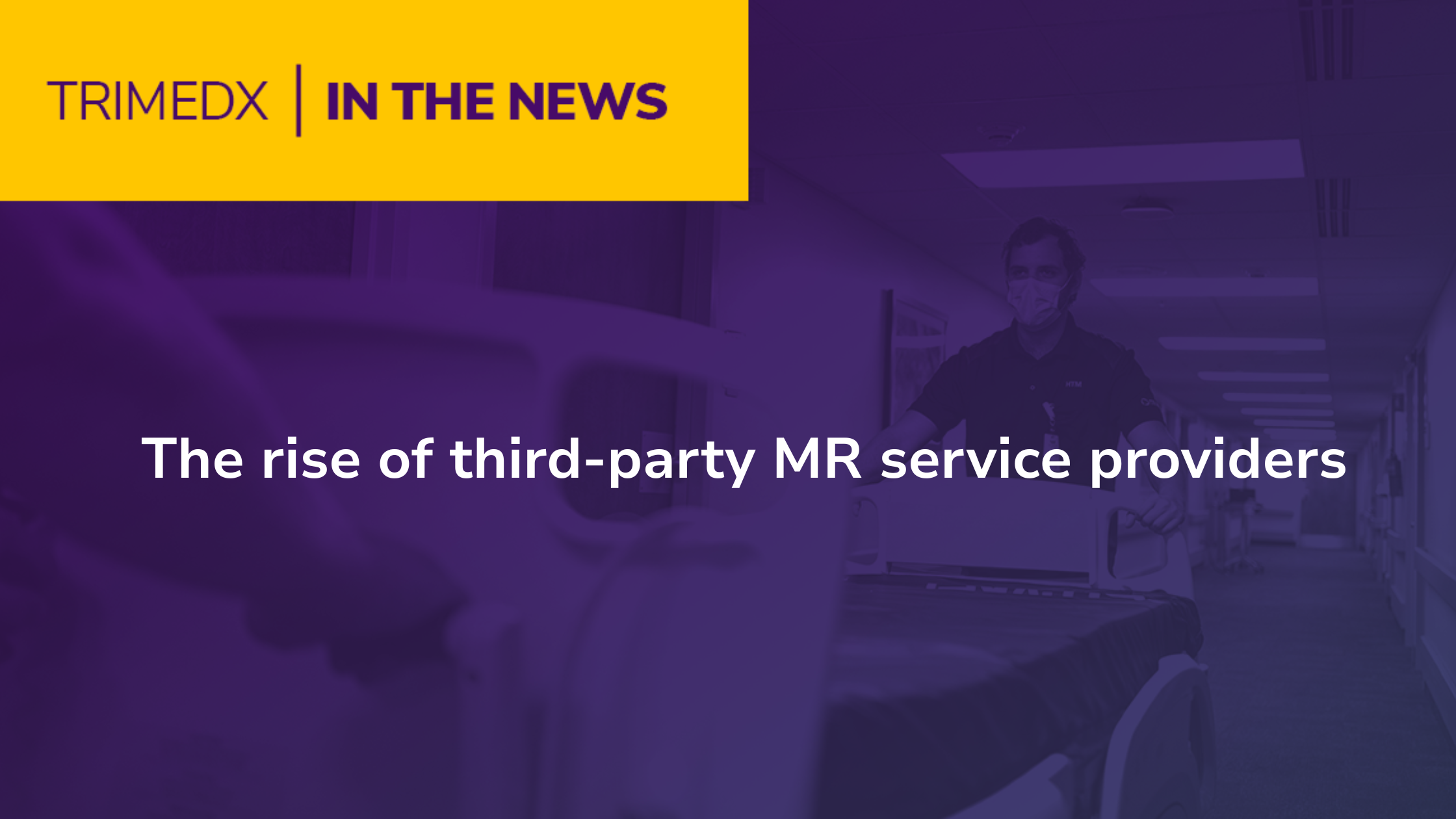 TRIMEDX in the news: The rise of third-party MR service providers 