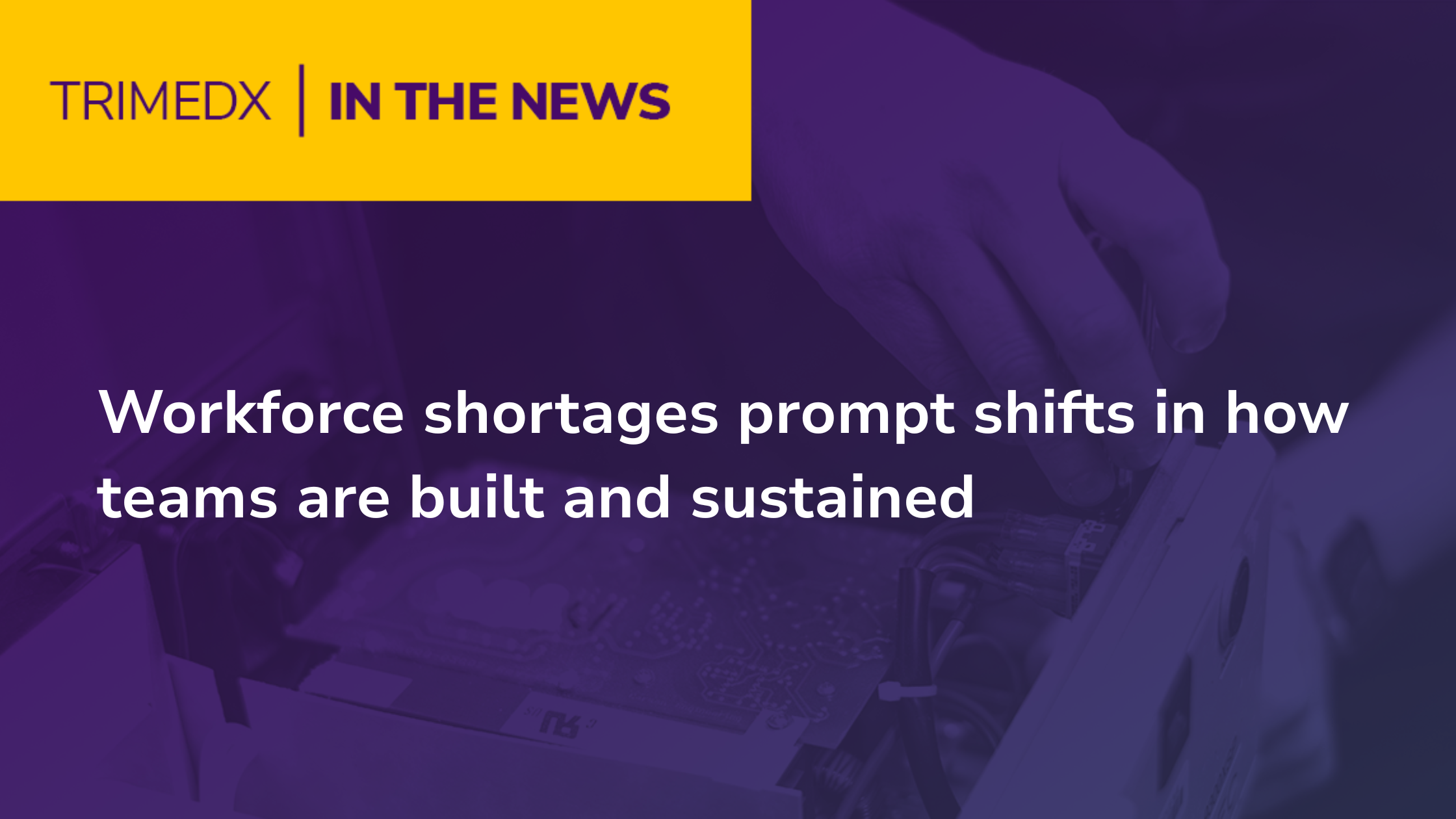 TRIMEDX In the News: Workforce shortages prompt shifts in how teams are built and sustained