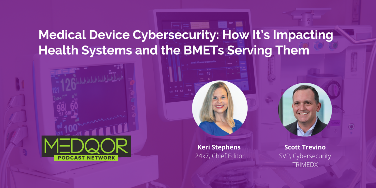 Medical Device Cybersecurity - How It’s Impacting Health Systems Podcast