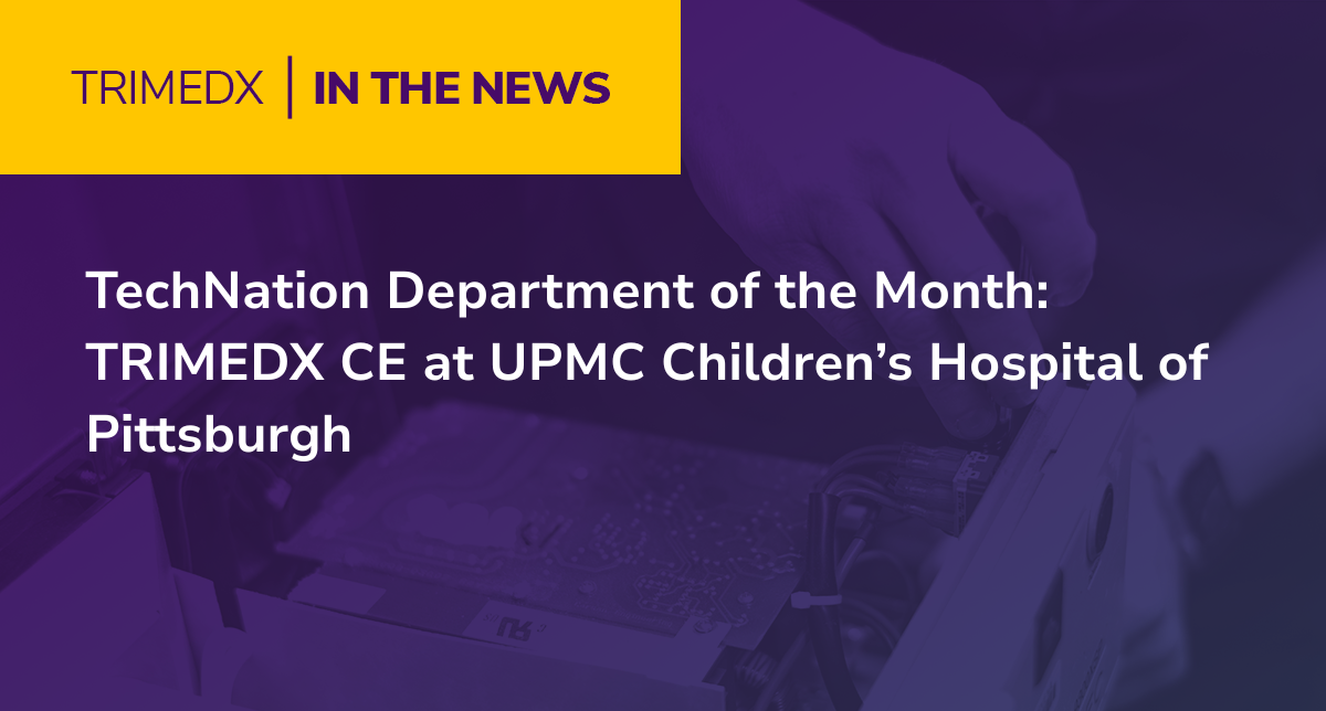 TechNation Department of the Month: TRIMEDX CE at UPMC Children’s Hospital of Pittsburgh