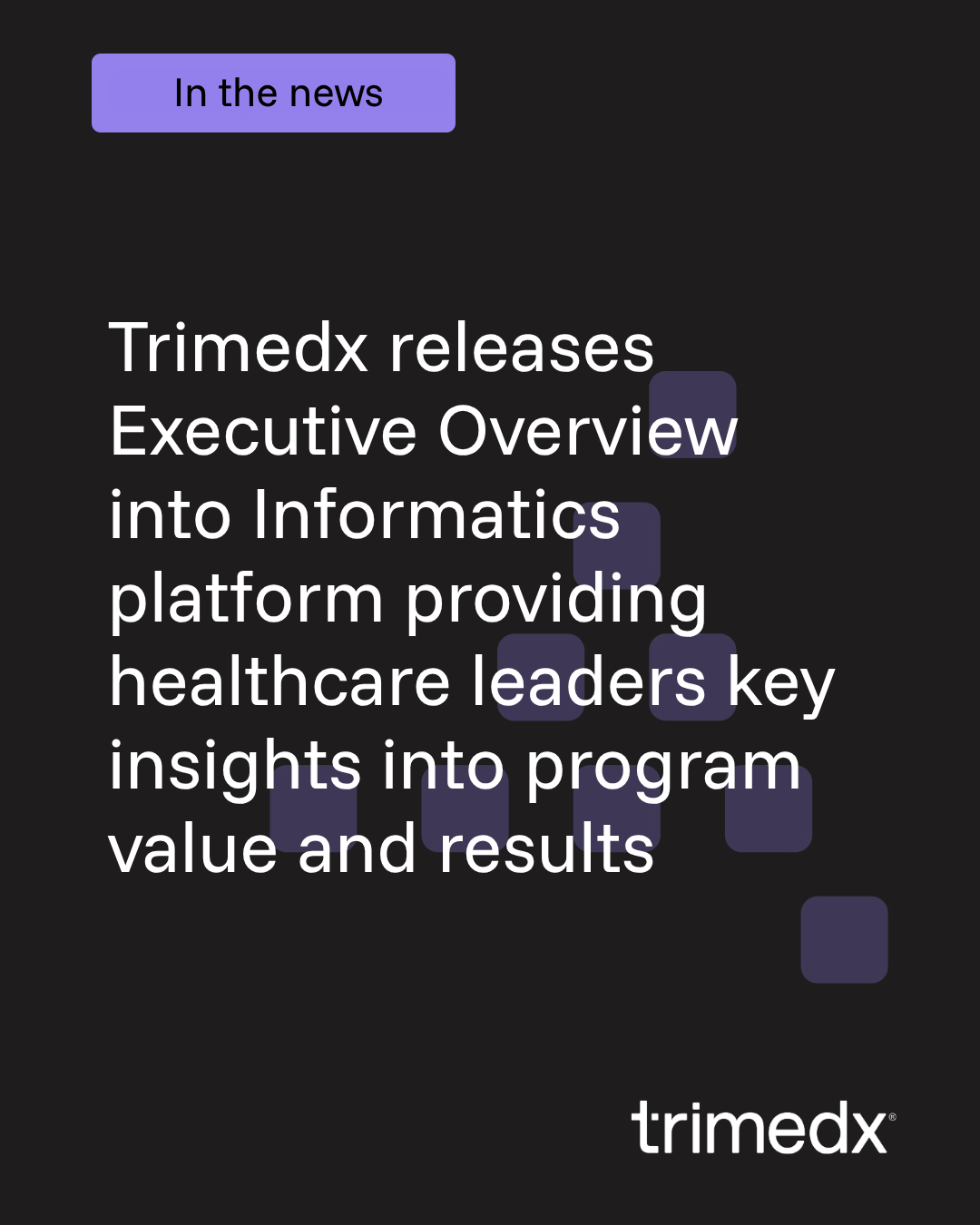​​​Trimedx releases Executive Overview into Informatics platform providing healthcare leaders key insights into program value and results