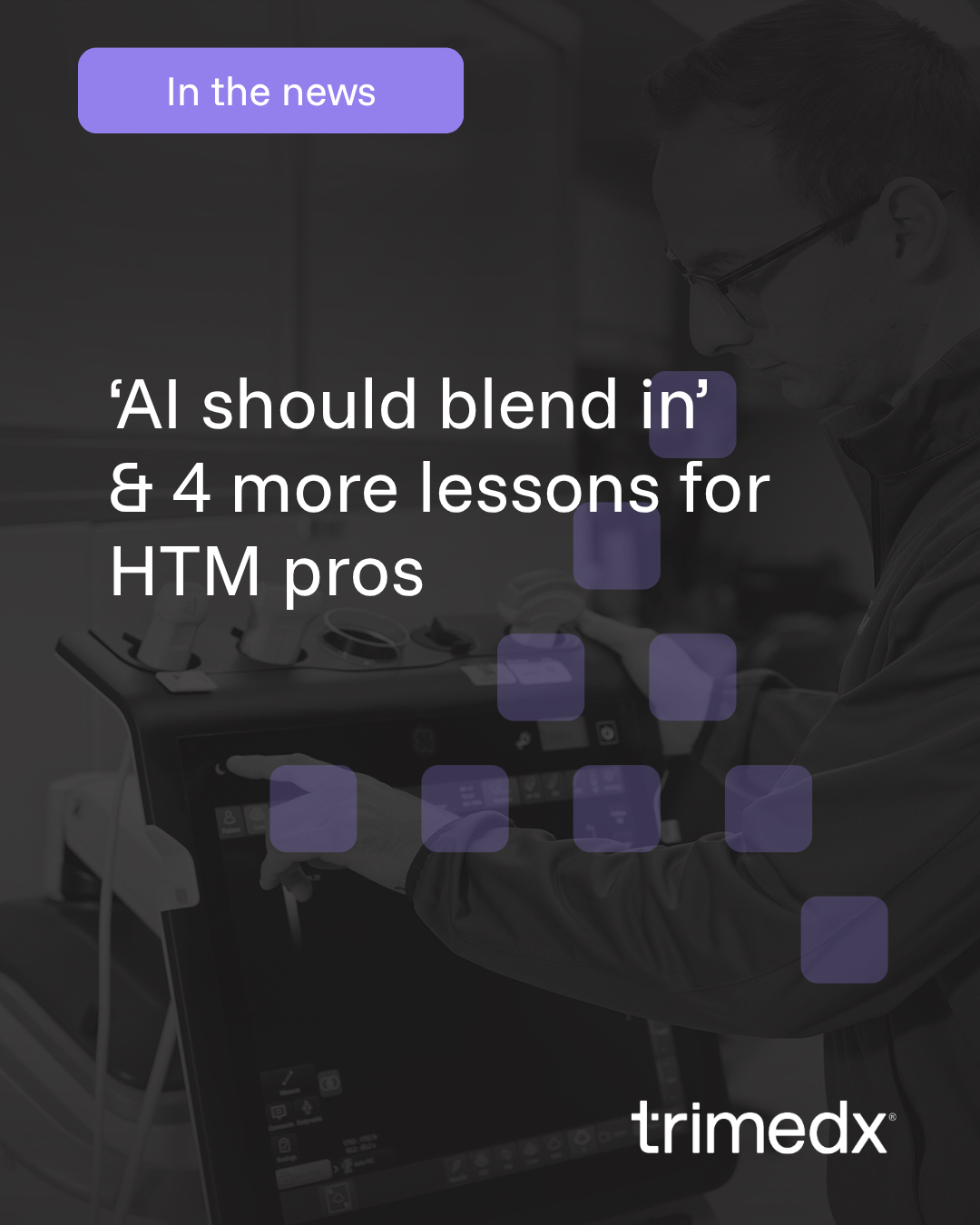 Trimedx in the news: ‘AI should blend in’ & 4 more lessons for HTM pros