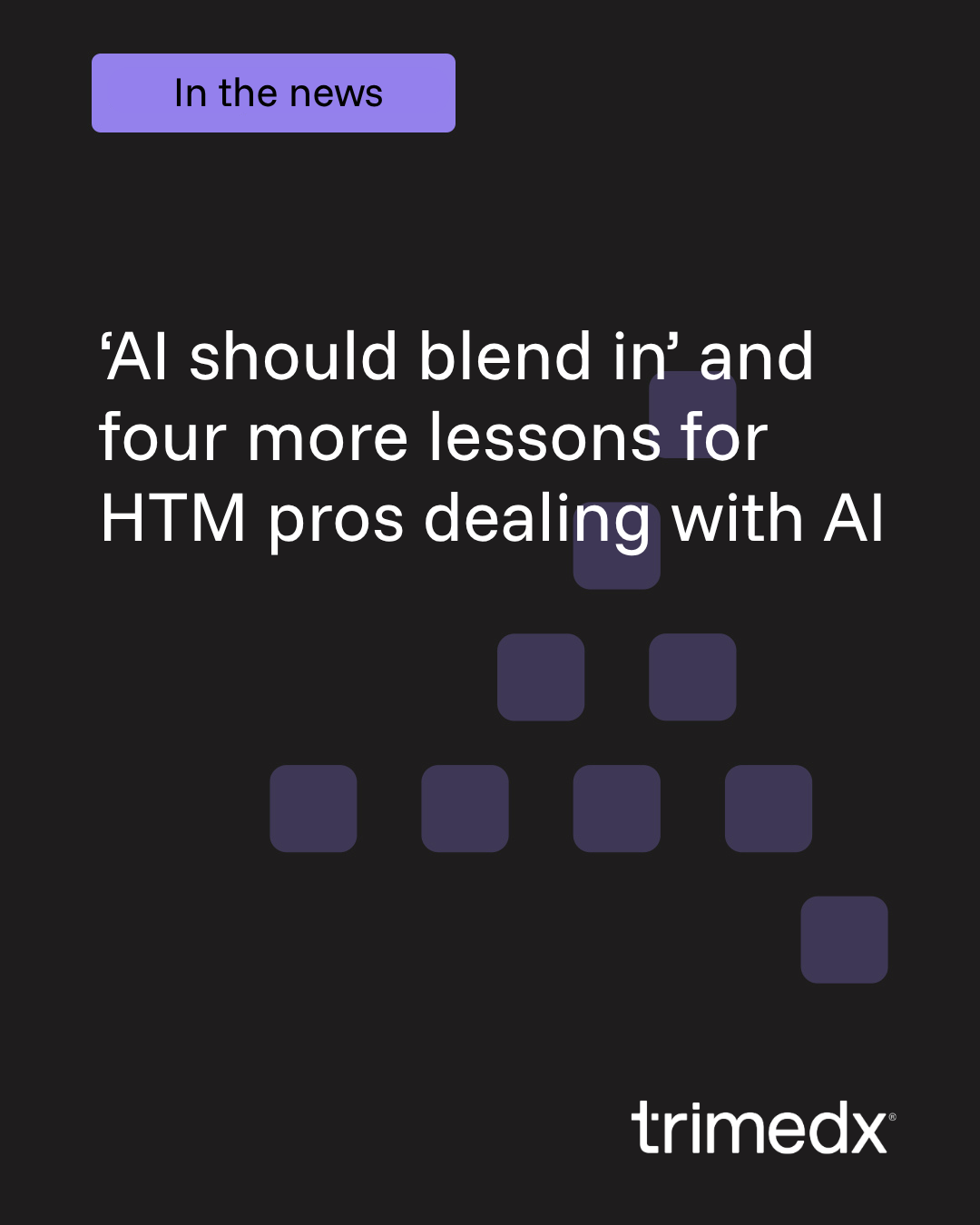 Trimedx in the news: ‘AI should blend in’ and four more lessons for HTM pros dealing with AI