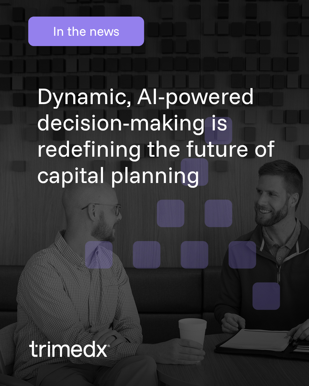 Trimedx in the news: Dynamic, AI-powered decision-making is redefining the future of capital planning