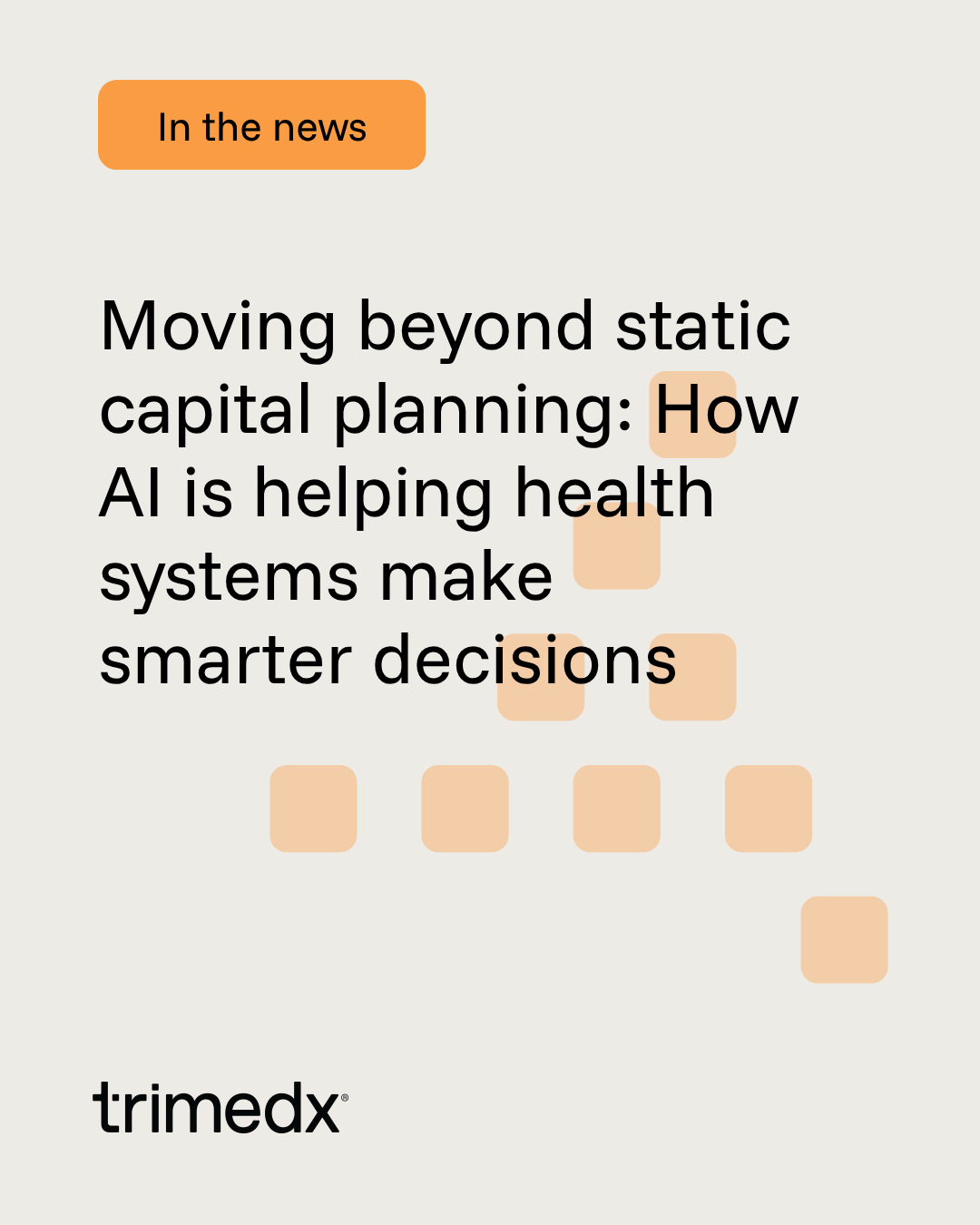 Trimedx in the news: Moving beyond static capital planning: How AI is helping health systems make smarter decisions