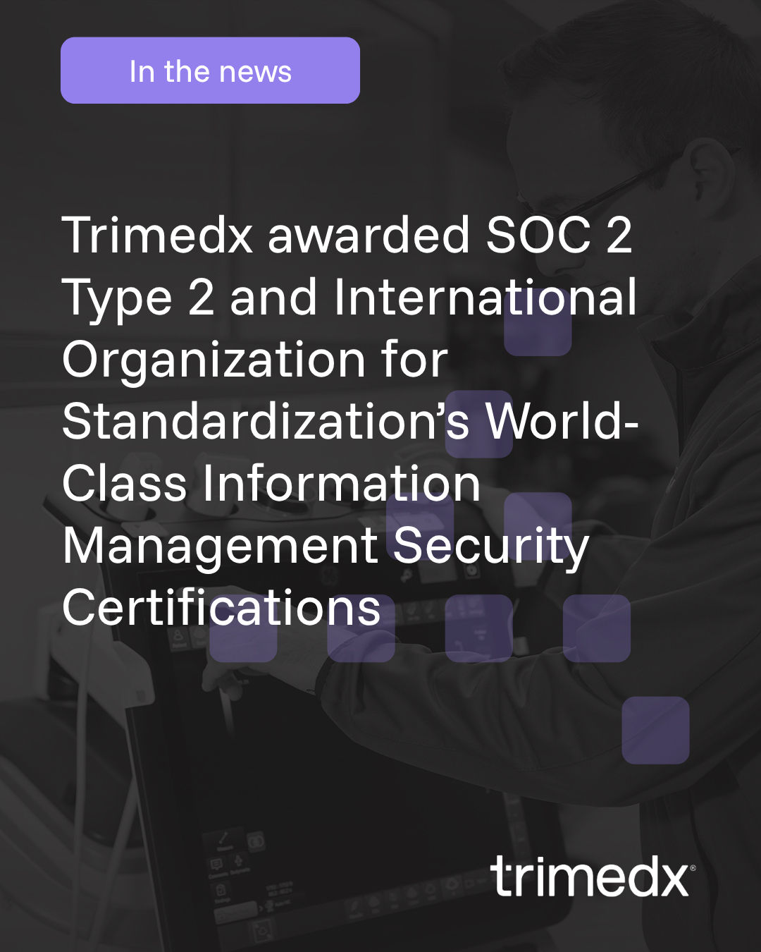 Trimedx awarded SOC 2 Type 2 and International Organization for Standardization’s World-Class Information Management Security Certifications